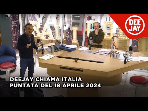Deejay Chiama Italia – Puntata del 18 aprile 2024